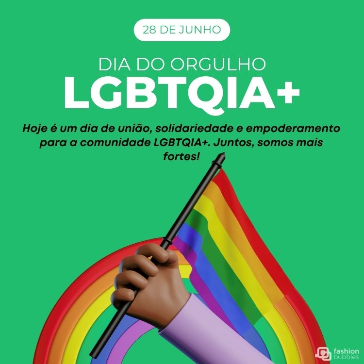 Cartão virtual de fundo verde com desenho de mão de pele negra segurando brandeira LGBT e frase "Hoje é um dia de união, solidariedade e empoderamento para a comunidade LGBTQIA+. Juntos, somos mais fortes!"