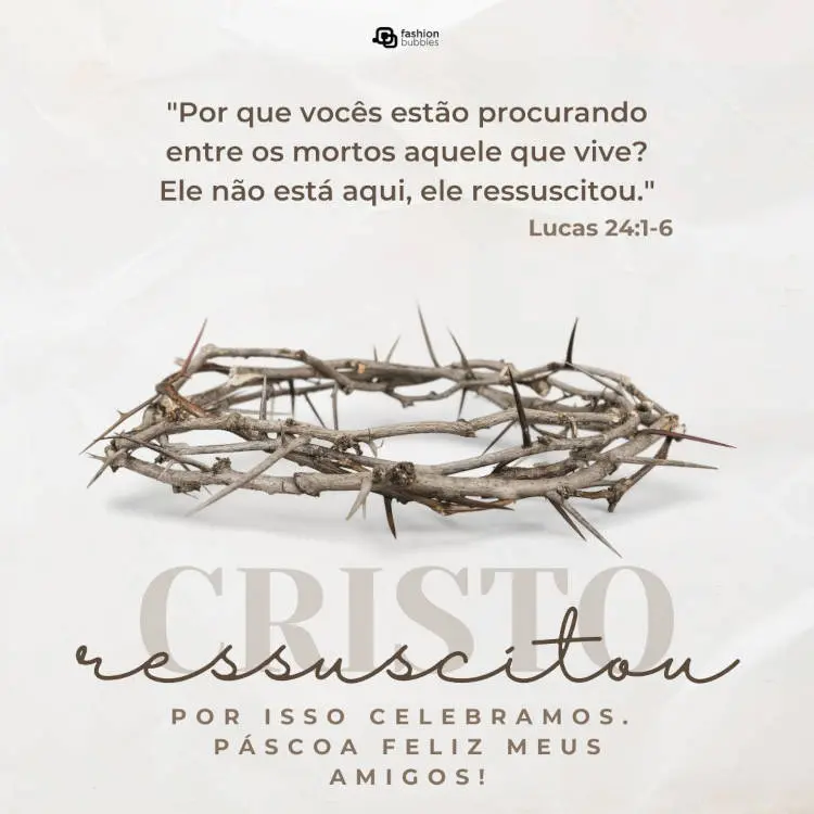 Cartão virtual de fundo claro com coroa de espinho, trecho bíblico e frase:  Jesus Cristo ressuscitou, por isso celebramos. Páscoa feliz meus amigos!