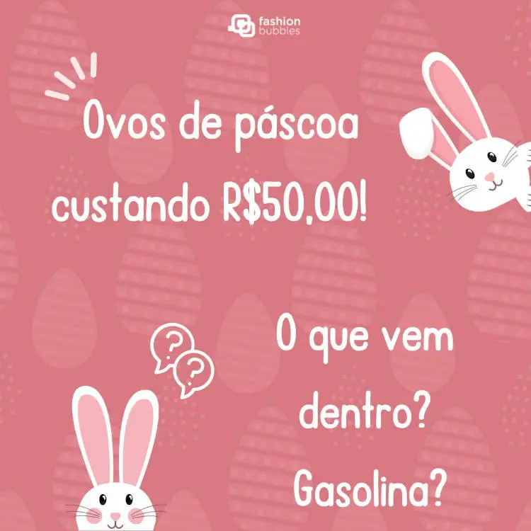 Cartão virtual rosa com desenho de coelhos e frase: Ovos de páscoa custando R$50,00. O que vem dentro? Gasolina?